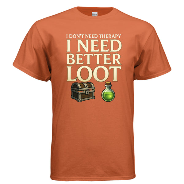 Need Better Loot T-Shirt